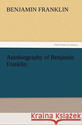 Autobiography of Benjamin Franklin Benjamin Franklin 9783847227335