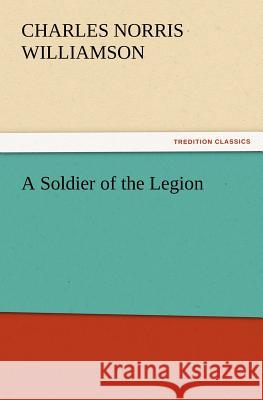 A Soldier of the Legion C N (Charles Norris) Williamson 9783847227540