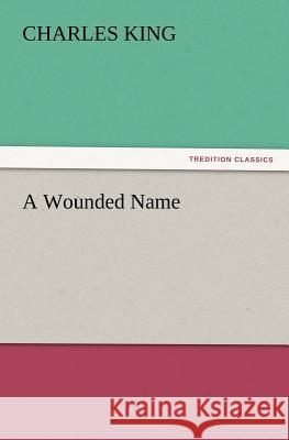 A Wounded Name Charles King (Georgetown University) 9783847227861