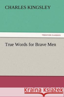 True Words for Brave Men Charles Kingsley 9783847227922