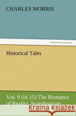 Historical Tales, Vol. 9 (of 15) the Romance of Reality. Scandinavian. Charles Morris 9783847227953