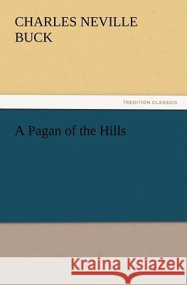 A Pagan of the Hills Charles Neville Buck 9783847227977