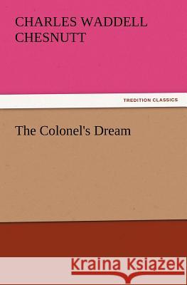 The Colonel's Dream Charles Waddell Chesnutt 9783847227984