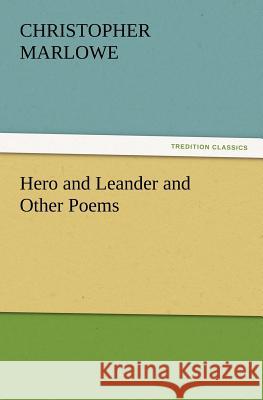 Hero and Leander and Other Poems Christopher Marlowe 9783847227991