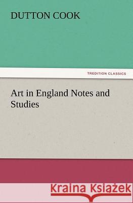 Art in England Notes and Studies Dutton Cook 9783847228370