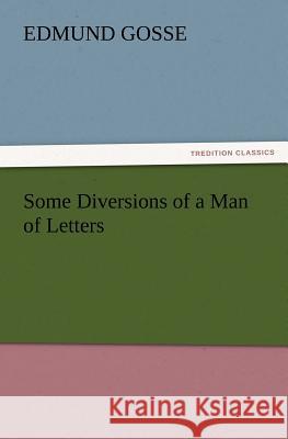 Some Diversions of a Man of Letters Edmund Gosse 9783847228523