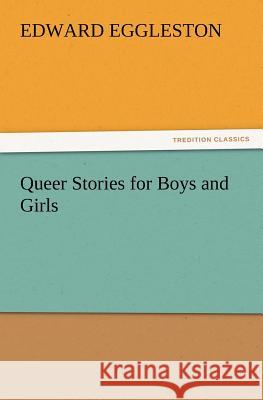 Queer Stories for Boys and Girls Deceased Edward Eggleston 9783847228530