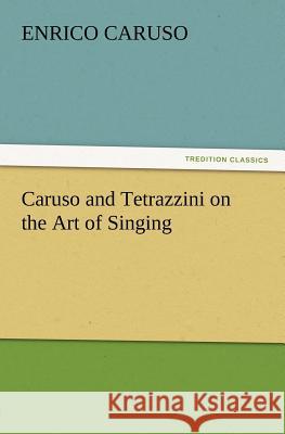 Caruso and Tetrazzini on the Art of Singing Enrico Caruso 9783847228868