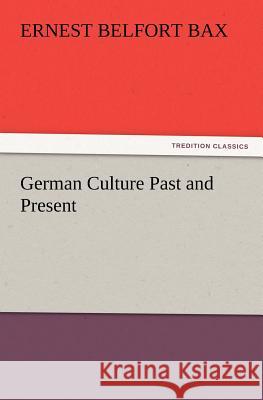 German Culture Past and Present Ernest Belfort Bax 9783847228905