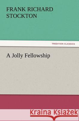 A Jolly Fellowship Frank Richard Stockton 9783847229322