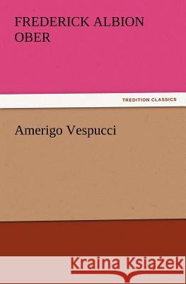 Amerigo Vespucci Frederick Albion Ober 9783847229346