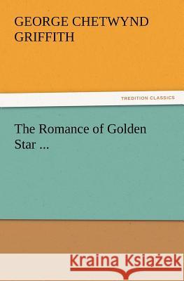 The Romance of Golden Star ... George Chetwynd Griffith 9783847229780