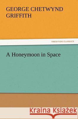 A Honeymoon in Space George Chetwynd Griffith 9783847229797
