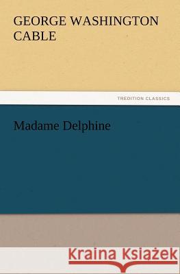 Madame Delphine George Washington Cable 9783847230052