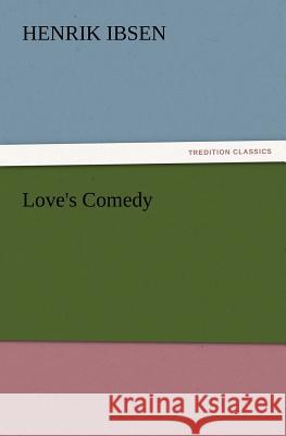 Love's Comedy Henrik Johan Ibsen 9783847230502