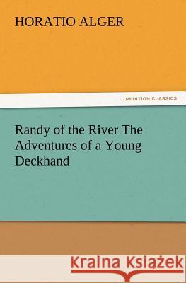 Randy of the River the Adventures of a Young Deckhand Horatio Alger 9783847230816