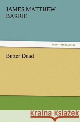 Better Dead James Matthew Barrie 9783847230939