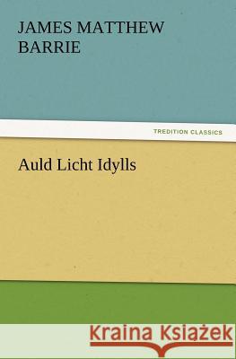 Auld Licht Idylls Barrie, James Matthew 9783847230953