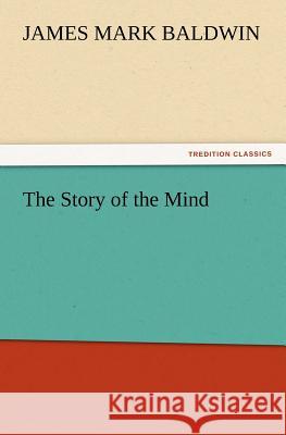 The Story of the Mind James Mark Baldwin 9783847231264