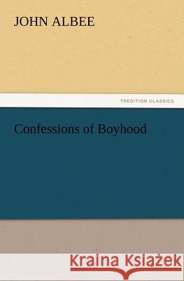 Confessions of Boyhood John Albee 9783847231561