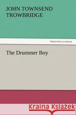 The Drummer Boy J T Trowbridge 9783847232056