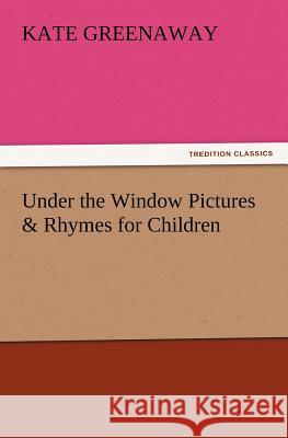 Under the Window Pictures & Rhymes for Children Kate Greenaway 9783847232230