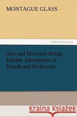 Abe and Mawruss Being Further Adventures of Potash and Perlmutter Montague Marsden Glass 9783847232865