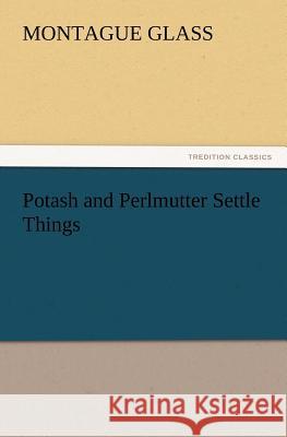 Potash and Perlmutter Settle Things Montague Marsden Glass 9783847232872