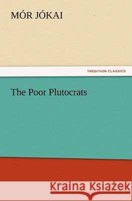 The Poor Plutocrats Mór Jókai 9783847232889