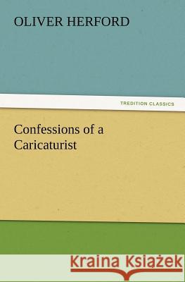 Confessions of a Caricaturist Oliver Herford 9783847233015