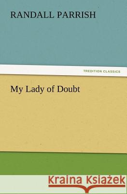 My Lady of Doubt Randall Parrish 9783847233336