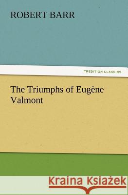The Triumphs of Eugène Valmont Robert Barr 9783847233435
