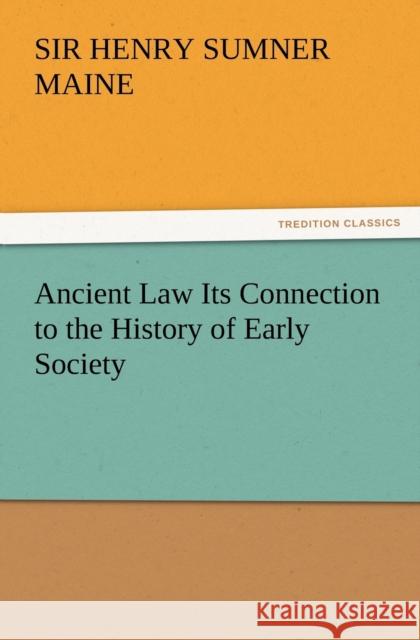 Ancient Law Its Connection to the History of Early Society Sir Henry James Sumner Maine 9783847233770