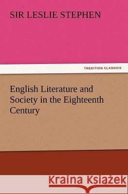 English Literature and Society in the Eighteenth Century Leslie Stephen 9783847233817