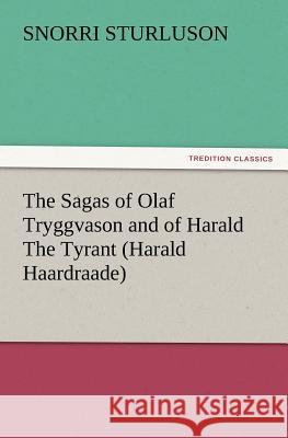 The Sagas of Olaf Tryggvason and of Harald the Tyrant (Harald Haardraade) Snorri Sturluson 9783847233909