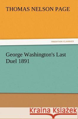 George Washington's Last Duel 1891 Thomas Nelson Page 9783847234180