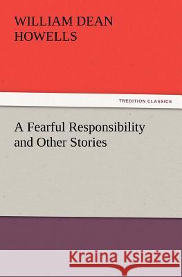 A Fearful Responsibility and Other Stories William Dean Howells 9783847234500 Tredition Classics