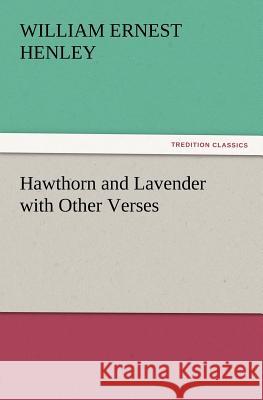 Hawthorn and Lavender with Other Verses William Ernest Henley 9783847234548 Tredition Classics