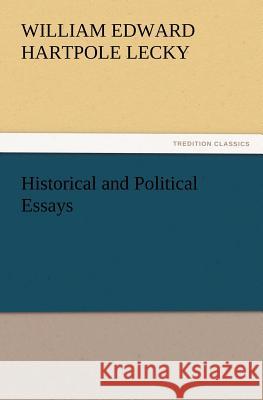 Historical and Political Essays William Edward Hartpole Lecky 9783847234555