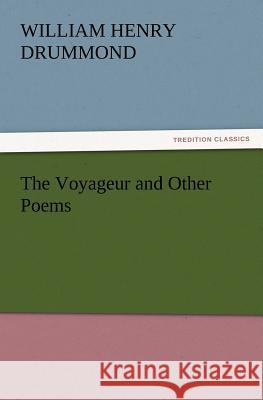 The Voyageur and Other Poems William Henry Drummond 9783847234616