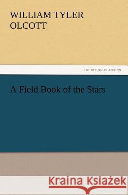 A Field Book of the Stars William Tyler Olcott 9783847234791