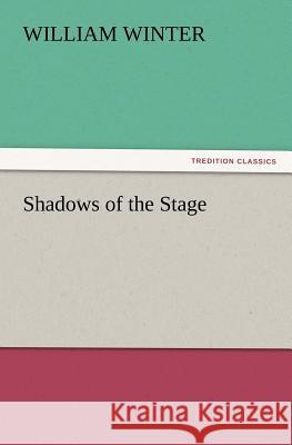 Shadows of the Stage William Winter 9783847234814