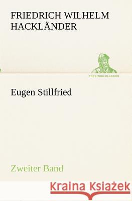 Eugen Stillfried - Zweiter Band Hackländer, Friedrich Wilhelm von 9783847235569 TREDITION CLASSICS