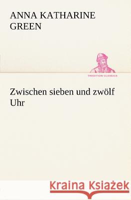 Zwischen sieben und zwölf Uhr Green, Anne Katherine 9783847235798