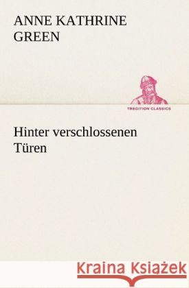 Hinter verschlossenen Türen Green, Anne Kathrine 9783847235828 TREDITION CLASSICS