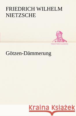 Götzen-Dämmerung Nietzsche, Friedrich 9783847235903