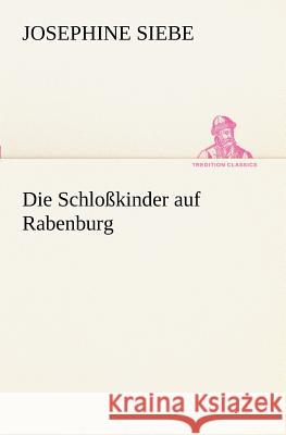 Die Schloßkinder auf Rabenburg Siebe, Josephine 9783847235934