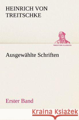 Ausgewählte Schriften. Erster Band Treitschke, Heinrich von 9783847236092