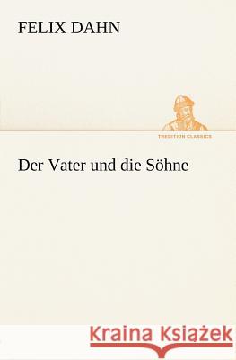 Der Vater und die Söhne Dahn, Felix 9783847236238 TREDITION CLASSICS