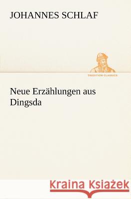 Neue Erzählungen aus Dingsda Schlaf, Johannes 9783847236306 TREDITION CLASSICS